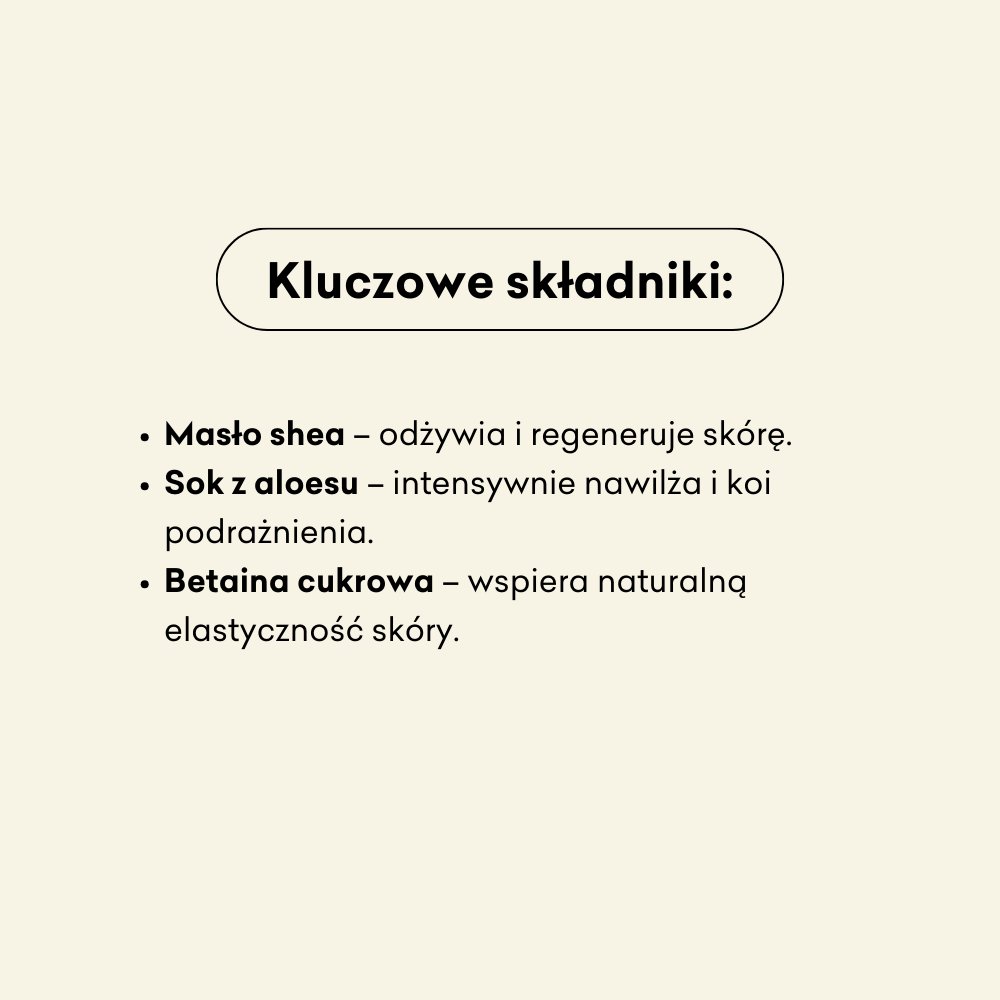 Miłość - nawilżający balsam do ciała kluczowe składniki: masło shea, sok z aloesu, betaina cukrowa.